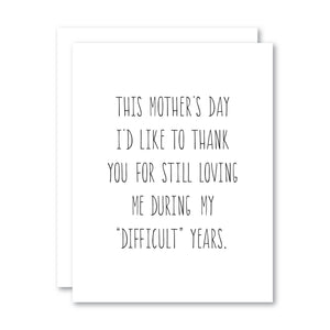 This Mother's Day... Loving During my 'Difficult' Years/Card