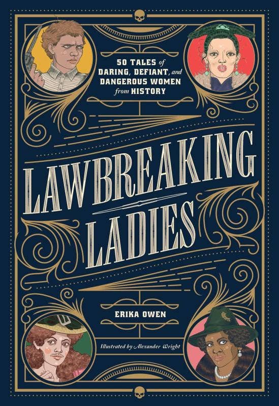 Lawbreaking Ladies: 50 Tales Women from History