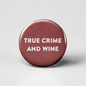 True Crime and Wine Pinback Button