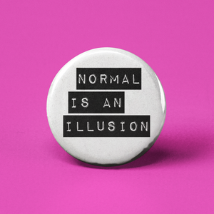 Normal is an Illusion Pinback Button