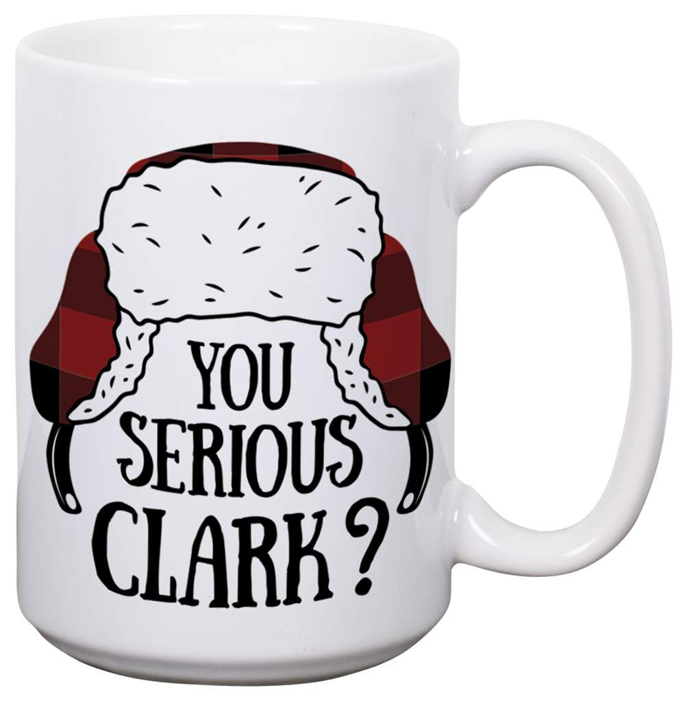 You Serious Clark? - 14oz